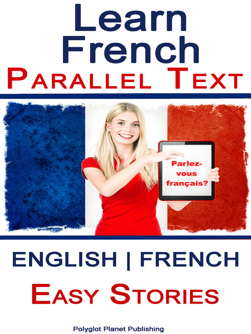 Title details for Learn French--Parallel Text--Easy Stories (English--French) by Polyglot Planet Publishing - Available